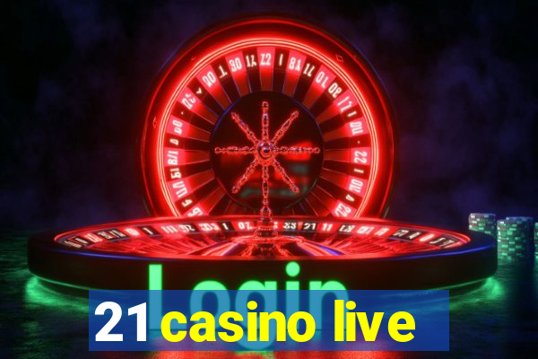 21 casino live