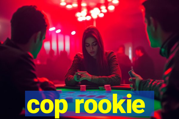 cop rookie