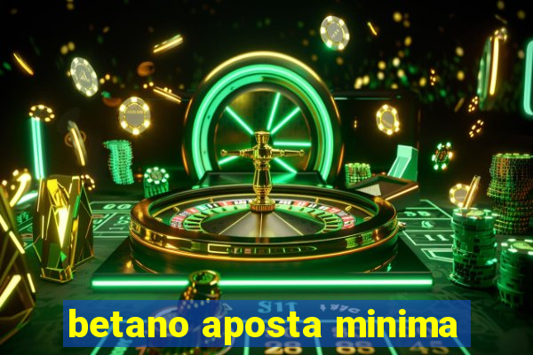 betano aposta minima