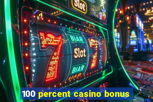 100 percent casino bonus