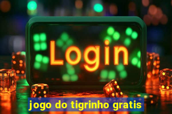 jogo do tigrinho gratis