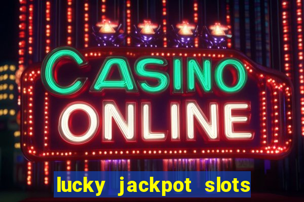 lucky jackpot slots paga mesmo