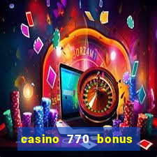 casino 770 bonus code 25€