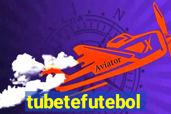 tubetefutebol