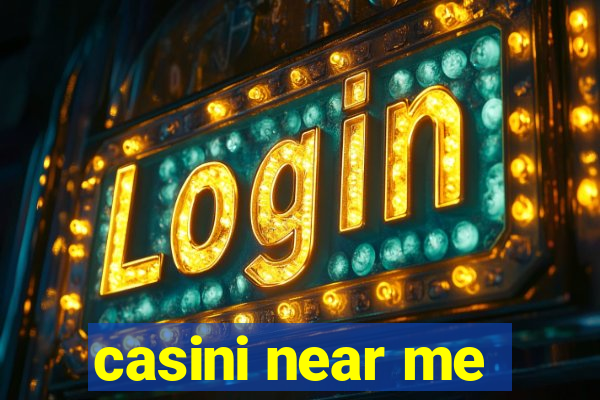 casini near me