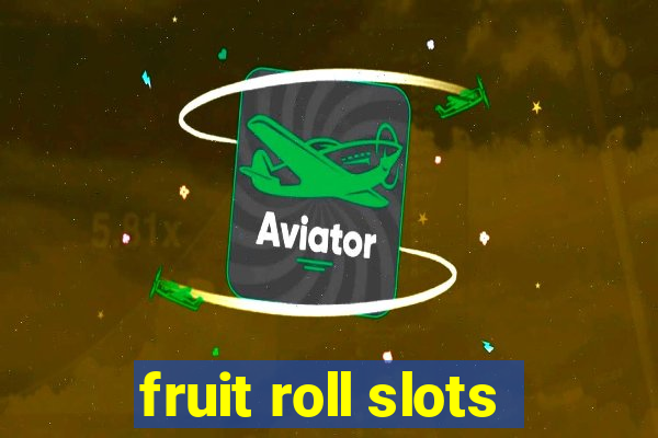 fruit roll slots