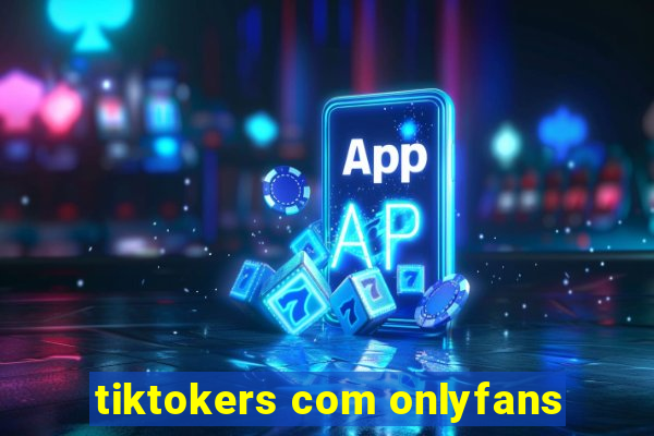 tiktokers com onlyfans