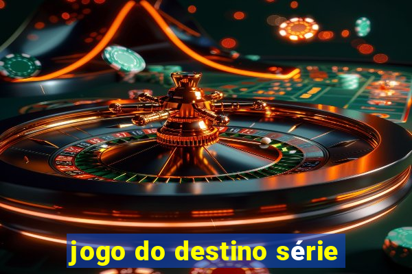 jogo do destino série