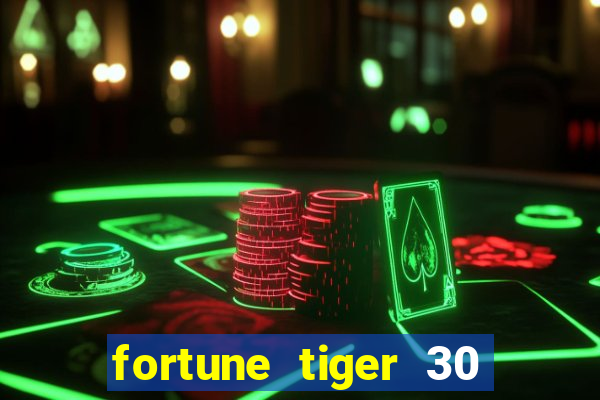 fortune tiger 30 reais grátis