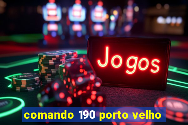 comando 190 porto velho