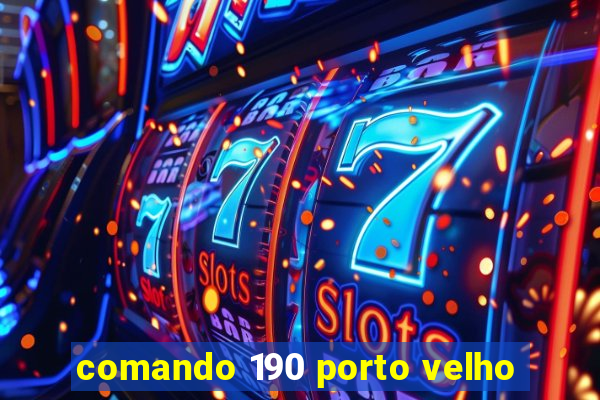 comando 190 porto velho