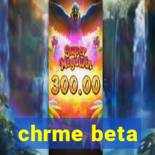 chrme beta