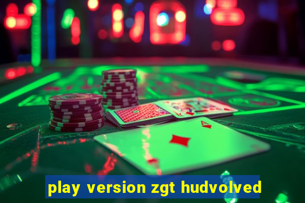 play version zgt hudvolved