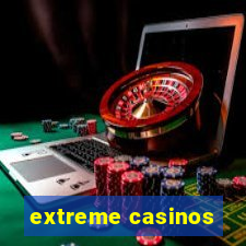 extreme casinos