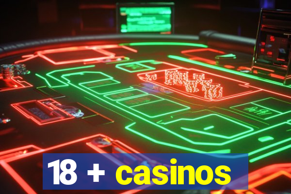 18 + casinos