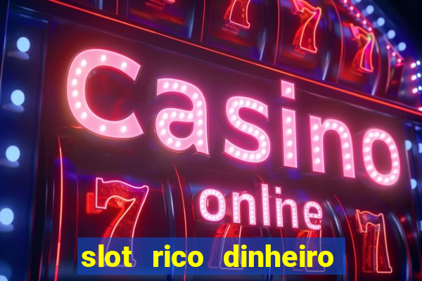 slot rico dinheiro real truco