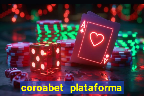 coroabet plataforma de jogos