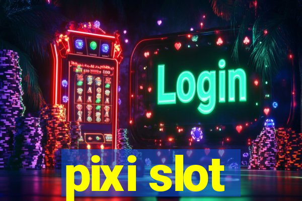 pixi slot