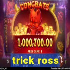 trick ross