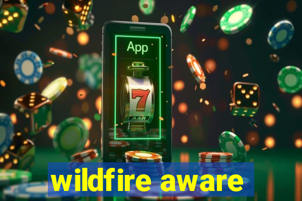 wildfire aware