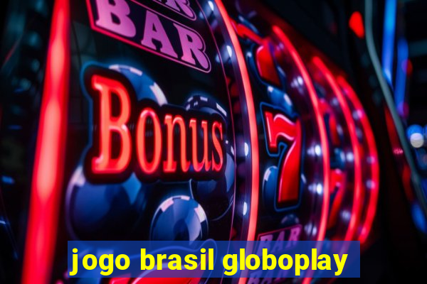 jogo brasil globoplay