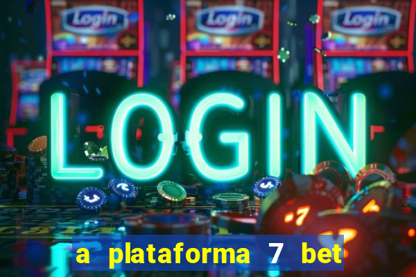 a plataforma 7 bet é confiável