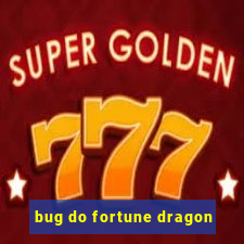 bug do fortune dragon