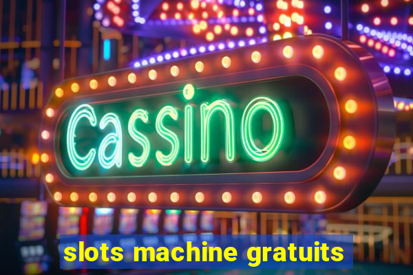 slots machine gratuits