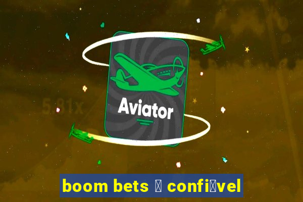 boom bets 茅 confi谩vel