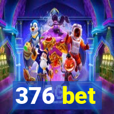 376 bet