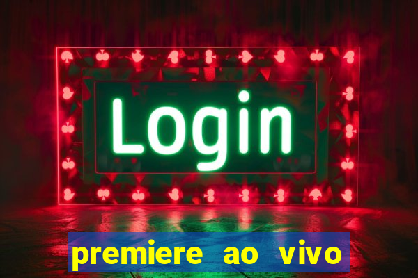 premiere ao vivo hoje gratis