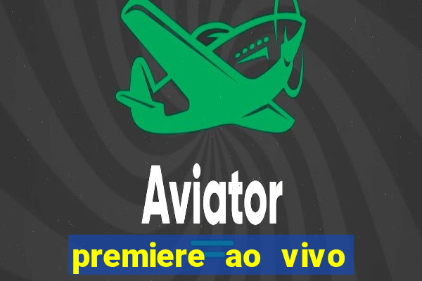 premiere ao vivo hoje gratis