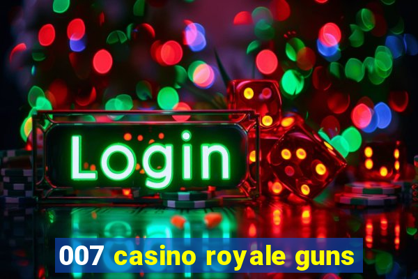 007 casino royale guns