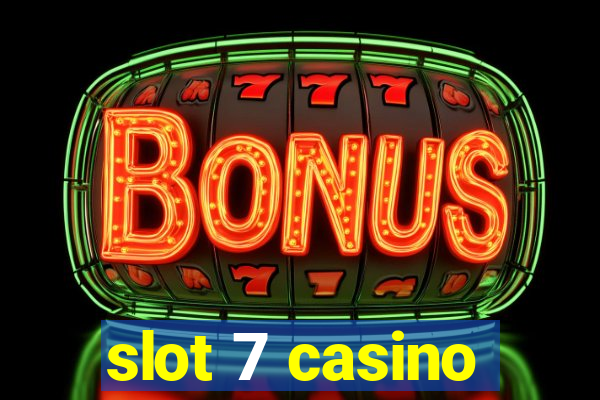 slot 7 casino