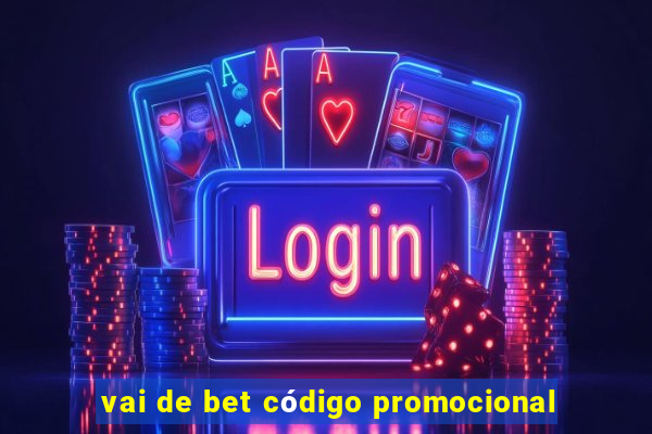 vai de bet código promocional