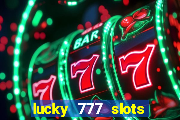 lucky 777 slots win real cash