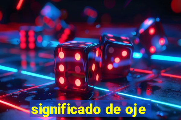 significado de oje