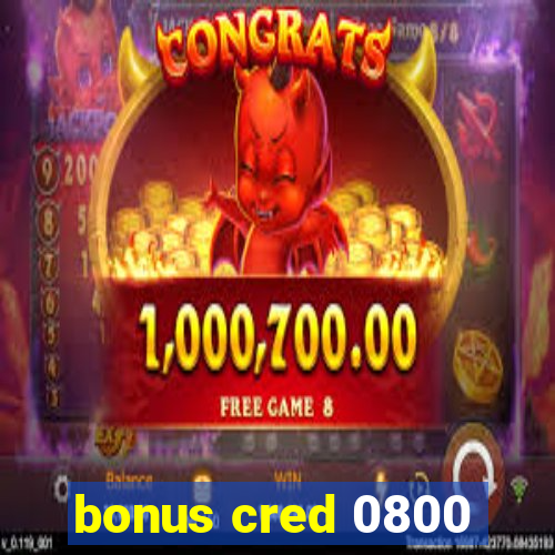 bonus cred 0800