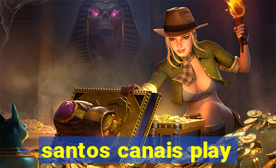 santos canais play