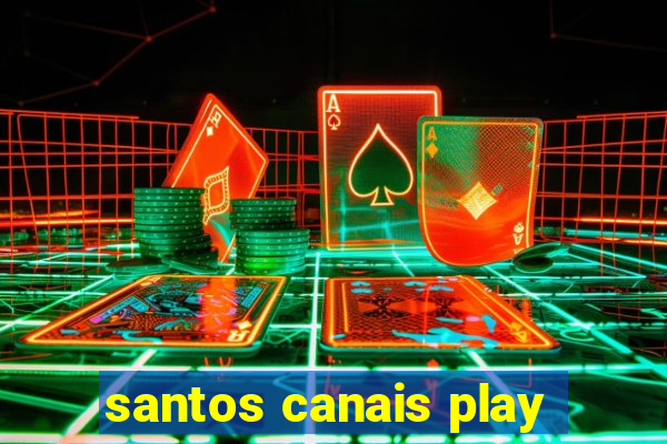 santos canais play