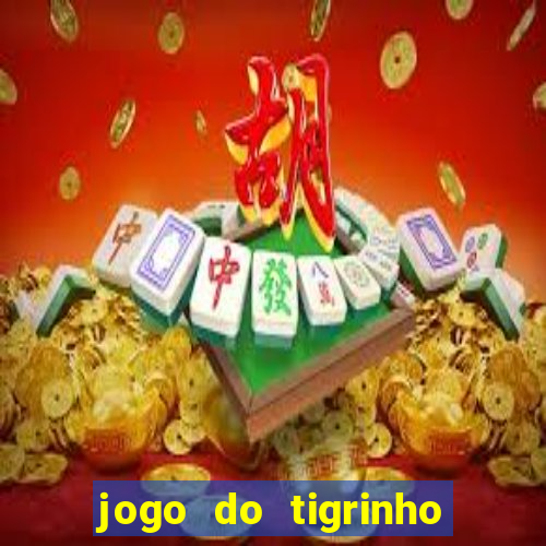 jogo do tigrinho dá dinheiro mesmo