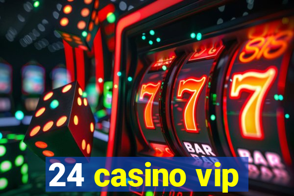 24 casino vip