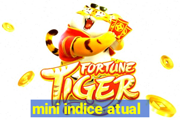 mini indice atual