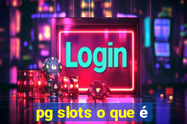 pg slots o que é