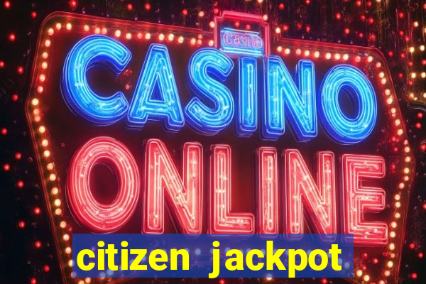 citizen jackpot slots machine