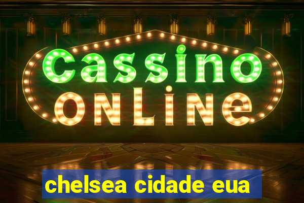 chelsea cidade eua