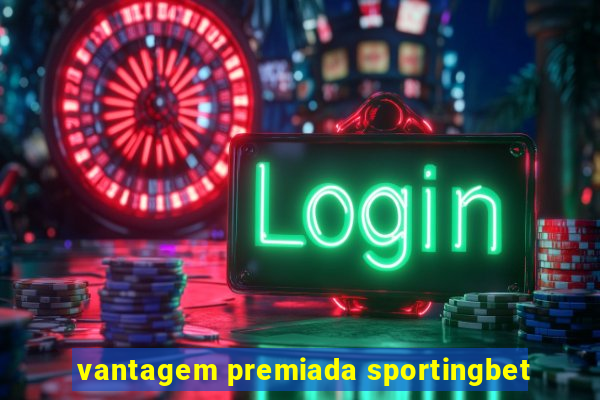 vantagem premiada sportingbet