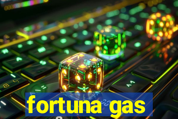 fortuna gas