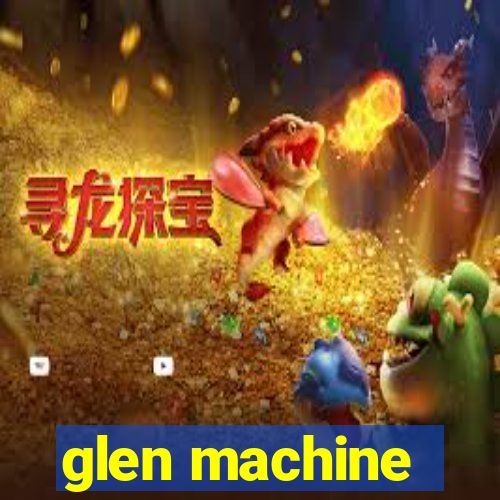 glen machine