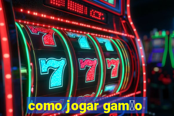 como jogar gam茫o